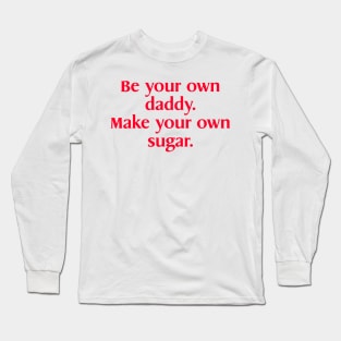 Be Your Own Daddy Make Your Own sugar Funny Meme Long Sleeve T-Shirt